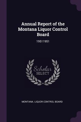 Download Annual Report of the Montana Liquor Control Board: 19511951 - Montana Liquor Control Board file in ePub