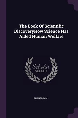 Read The Book of Scientific Discovery: How Science Has Aided Human Welfare - D.M. Turner | PDF