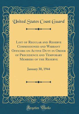 Download List of Regular and Reserve Commissioned and Warrant Officers on Active Duty in Order of Precedence and Temporary Members of the Reserve: January 30, 1944 (Classic Reprint) - United States Coast Guard | ePub