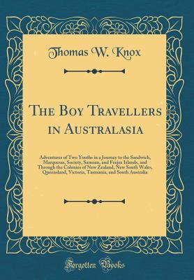 Read online The Boy Travellers in Australasia: Adventures of Two Youths in a Journey to the Sandwich, Marquesas, Society, Samoan, and Feejee Islands, and Through the Colonies of New Zealand, New South Wales, Queensland, Victoria, Tasmania, and South Australia - Thomas Wallace Knox file in PDF