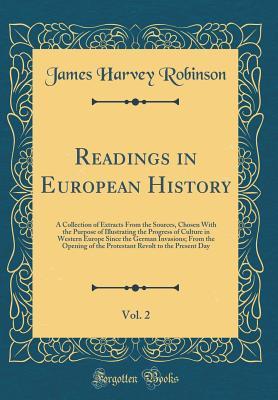 Read online Readings in European History, Vol. 2: A Collection of Extracts from the Sources, Chosen with the Purpose of Illustrating the Progress of Culture in Western Europe Since the German Invasions; From the Opening of the Protestant Revolt to the Present Day - James Harvey Robinson | ePub