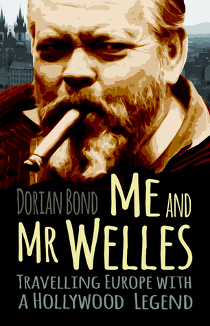 Download Me and Mr Welles: Travelling Europe with a Hollywood Legend - Dorian Bond file in ePub