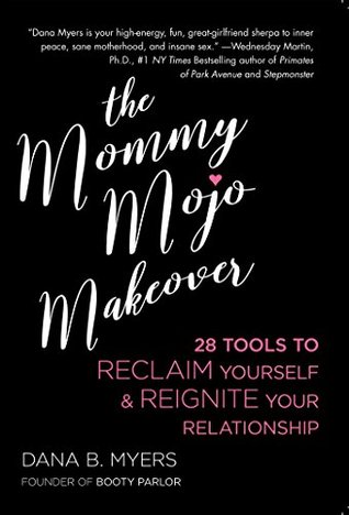 Read The Mommy Mojo Makeover: 28 Tools to Reclaim Yourself & Reignite Your Relationship - Dana B. Myers file in PDF