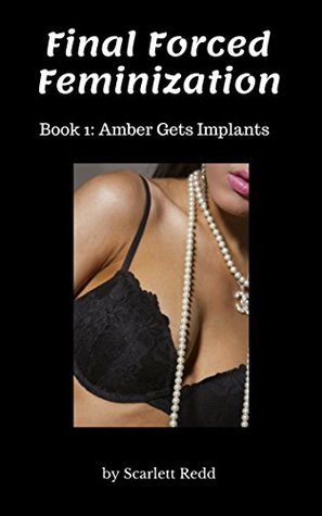 Read Final Forced Feminization: Book 1: Amber Gets Implants - Scarlett Redd file in ePub