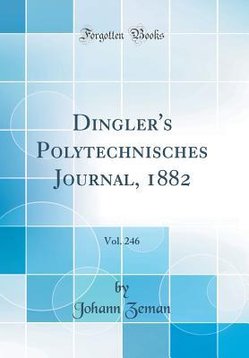 Read Dingler's Polytechnisches Journal, 1882, Vol. 246 (Classic Reprint) - Johann Zeman | ePub