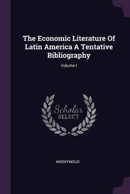Read The Economic Literature of Latin America a Tentative Bibliography; Volume I - Anonymous | PDF