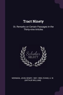 Read online Tract Ninety: Or, Remarks on Certain Passages in the Thirty-Nine Articles - John Henry Newman file in PDF
