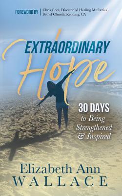 Read Extraordinary Hope: 30 Days to Being Strengthened and Inspired - Elizabeth Ann Wallace file in ePub
