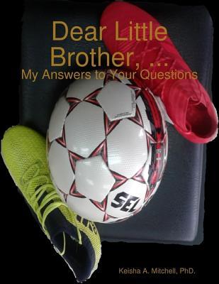 Read Dear Little Brother, : My Answers to Your Questions - Keisha A. Mitchell file in PDF