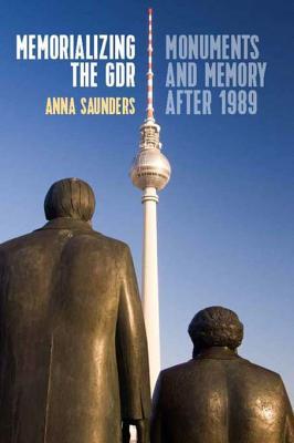 Read Memorializing the Gdr: Monuments and Memory After 1989 - Anna Saunders | PDF