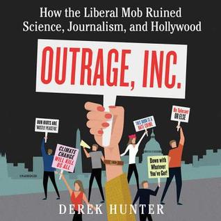 Download Outrage, Inc.: How the Liberal Mob Ruined Science, Journalism, and Hollywood - Derek Hunter file in ePub