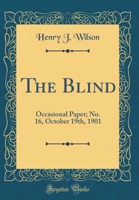Download The Blind: Occasional Paper; No. 16, October 19th, 1901 (Classic Reprint) - Henry J Wilson file in PDF