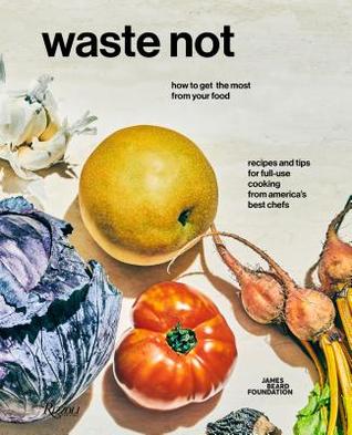 Read online Waste Not: How to Get the Most from Your Food - James Beard Foundation | PDF