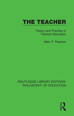 Read The Teacher: Theory and Practice in Teacher Education - Allen T Pearson | PDF