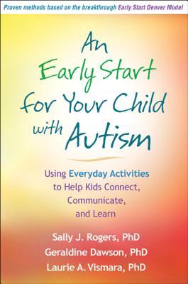 Download An Early Start for Your Child with Autism: Using Everyday Activities to Help Kids Connect, Communicate, and Learn - Sally J. Rogers | PDF