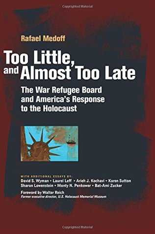 Read Too Little, and Almost Too Late: The War Refugee Board and America's Response to the Holocaust - Rafael Medoff | ePub