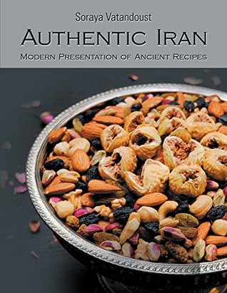 Read online Authentic Iran: Modern Presentation of Ancient Recipes - Soraya Vatandoust file in PDF