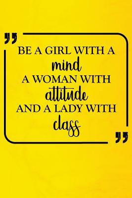 Download Be a Girl with a Mind a Woman with Attitude and a Lady with Class: Motivational Journal 120-Page College-Ruled Female Empowerment Notebook 6 X 9 Perfect Bound Softcover - NOT A BOOK | PDF