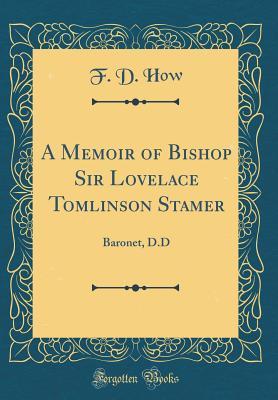 Read online A Memoir of Bishop Sir Lovelace Tomlinson Stamer: Baronet, D.D (Classic Reprint) - Frederick Douglas How file in ePub