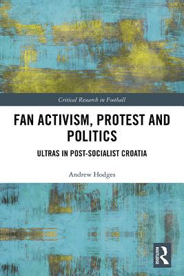 Read Fan Activism, Protest and Politics: Ultras in Post-Socialist Croatia - Andrew Hodges | ePub