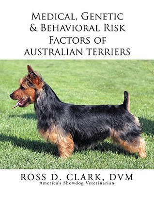 Download Medical, Genetic & Behavioral Risk Factors of Australian Terriers - Ross D. Clark DVM | PDF