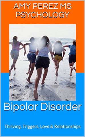 Download Bipolar Disorder: Thriving, Triggers, Love & Relationships - Amy Perez file in ePub
