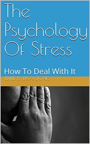 Read The Psychology Of Stress: How To Deal With It - dr. A. Stones file in PDF