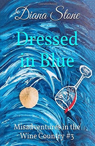 Download Dressed in Blue: Misadventures in the Wine Country #3 - Diana Stone | PDF