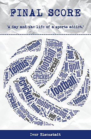 Read Final Score: 'A day and the life of a sports addict' - Ivor Eisenstadt | ePub