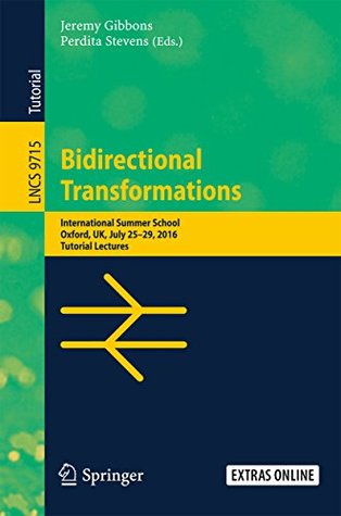 Read online Bidirectional Transformations: International Summer School, Oxford, UK, July 25-29, 2016, Tutorial Lectures (Programming and Software Engineering) - Jeremy Gibbons file in PDF