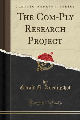 Download The Com-Ply Research Project (Classic Reprint) - Gerald A Koenigshof file in ePub