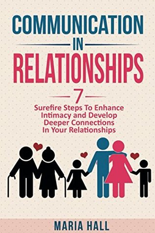 Download Communication In Relationships: Seven Sure-Fire Steps To Enhance Intimacy And Develop Deeper Connections In Your Relationships (Communication Series) - Maria Hall file in ePub