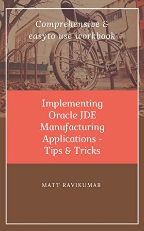Read Implementing Oracle JDE Manufacturing: Tips & Tricks - Matt Ravikumar file in PDF