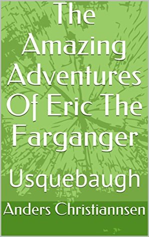 Download The Amazing Adventures Of Eric The Farganger: Usquebaugh - Anders Christiannsen | ePub