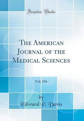 Read online The American Journal of the Medical Sciences, Vol. 104 (Classic Reprint) - Edward P. Davis file in ePub