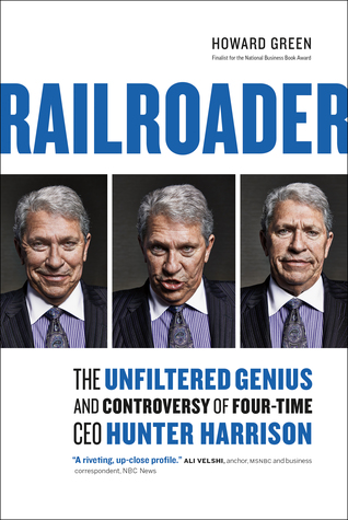 Read online Railroader: The Unfiltered Genius and Controversy of Four-Time CEO Hunter Harrison - Howard Green file in PDF