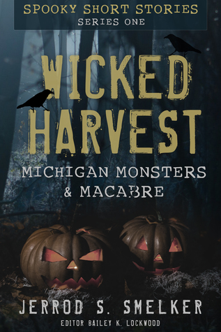 Download Wicked Harvest: Michigan Monsters & Macabre (Series One) - Jerrod S Smelker file in PDF