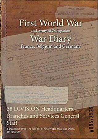 Read online 38 Division Headquarters, Branches and Services General Staff: 6 December 1915 - 31 July 1916 (First World War, War Diary, Wo95/2539) - British War Office | PDF