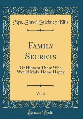Download Family Secrets, Vol. 2: Or Hints to Those Who Would Make Home Happy (Classic Reprint) - Mrs Sarah Stickney Ellis file in ePub