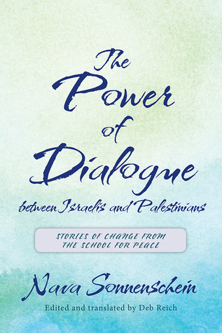 Download The Power of Dialogue between Israelis and Palestinians: Stories of Change from the School for Peace - Nava Sonnenschein | PDF