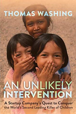 Read online An Unlikely Intervention: A Startup Company's Quest to Conquer the World's Second Leading Killer of Children - Thomas Washing file in PDF
