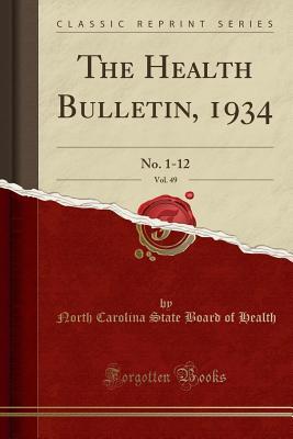 Download The Health Bulletin, 1934, Vol. 49: No. 1-12 (Classic Reprint) - North Carolina State Board of Health | PDF
