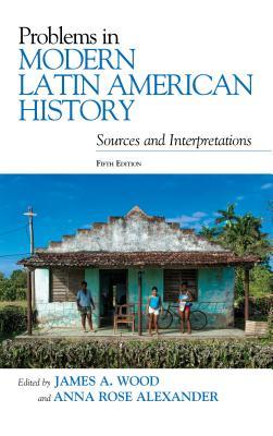 Read online Problems in Modern Latin American History: Sources and Interpretations - James A. Wood file in PDF