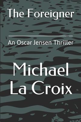 Read The Foreigner: The New Oscar Jensen Thriller with a Shocking Twist - Michael La Croix | PDF