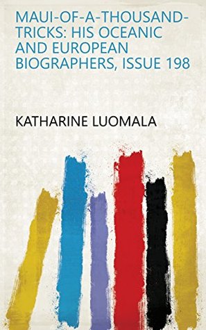 Read online Maui-of-a-thousand-tricks: His Oceanic and European Biographers, Issue 198 - Katharine Luomala | ePub