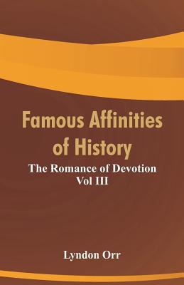 Read Famous Affinities of History: The Romance of Devotion Vol III - Lyndon Orr | ePub
