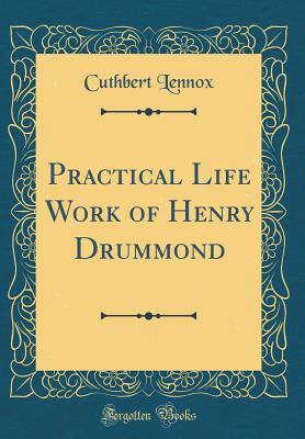 Read online Practical Life Work of Henry Drummond (Classic Reprint) - Cuthbert Lennox file in ePub