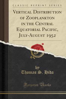 Download Vertical Distribution of Zooplankton in the Central Equatorial Pacific, July-August 1952 (Classic Reprint) - Thomas S Hida file in ePub