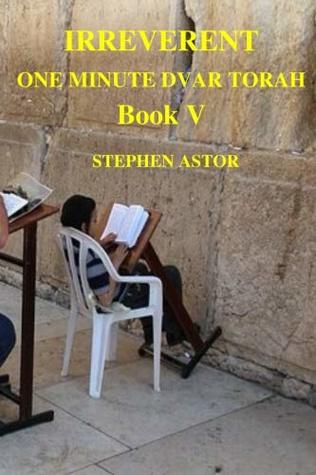 Read online Irreverent One Minute Dvar Torah Book V (Volume 5) - Stephen Astor file in PDF