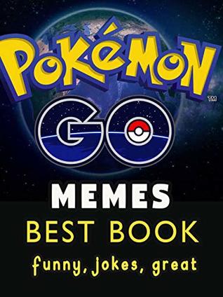 Read Pokemon Go Memes: Best Book of funny Pokemon Go Memes - Adam Ryan file in PDF